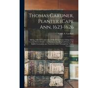 Thomas Gardner, Planter (Cape Ann, 1623-1626; Salem, 1626-1674) and (Tascabile)
