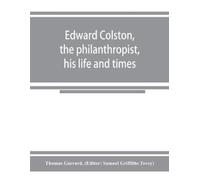 Thomas Garrard Edward Colston, the philanthropist, his life and time (Tascabile)