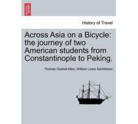 Thomas Gaskell Allen William Lewis Sachtlebe Across Asia on a Bicycl (Tascabile)