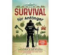 Thomas Gast Survival für Anfänger: Das große Survival Buch für das Ü (Tascabile)