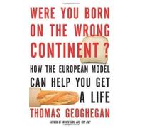 Thomas Geoghegan Were You Born On The Wrong Continent? (Tascabile)