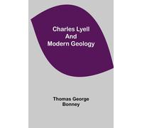 Thomas George Bonney Charles Lyell and Modern Geology (Tascabile)