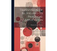 Thomas George Mort Transfusion Of Blood And Its Practical Applicati (Tascabile)