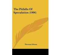 Thomas Gibson The Pitfalls Of Speculation (1906) (Tascabile)