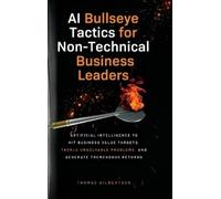 Thomas Gilberts AI Bullseye Tactics For Non-technical Busines (Copertina rigida)