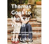 Thomas Goes to the Car Wash: a book for anxious children-and their parents