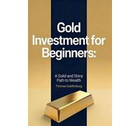 Thomas Goldfreb Gold Investment For Beginners: A Solid and Shiny Pat (Tascabile)