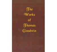 Thomas Goodwin The Works of Thomas Goodwin (Copertina rigida)