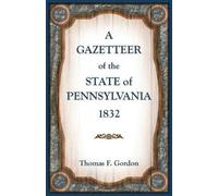 Thomas Gordon A Gazetteer of the State of Pennsylvania 1832 (Tascabile)