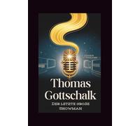 THOMAS GOTTSCHALK: Der letzte große Showman