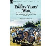 Thomas Grattan The Eighty Years' War (Copertina rigida)