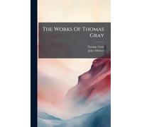 Thomas Gray John Mitford The Works Of Thomas Gray (Copertina rigida)