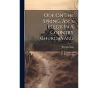 Thomas Gray Ode On The Spring, And, Elegy In A Country Churchyard (Tascabile)