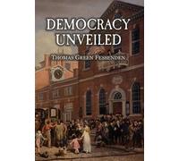 Thomas Green Fe Democracy Uncovered, or, Tyranny Stripped of (Copertina rigida)