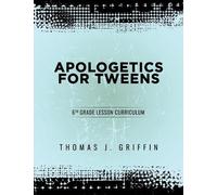 Thomas Griffin Apologetics for Tweens (Tascabile) Apologetics for Tweens