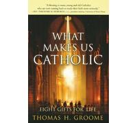 Thomas Groome What Makes Us Catholic: Eight Gifts for Life (Tascabile)