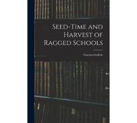 Thomas Guthrie Seed-Time and Harvest of Ragged Schools (Tascabile)