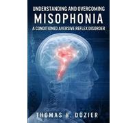 Thomas H Dozier Understanding and Overcoming Misophonia (Tascabile)
