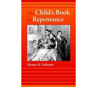 Thomas H Gallaudet The Child's Book on Repentance (Tascabile)