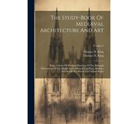 Thomas H King The Study-book Of Mediæval Architecture And Art (Tascabile)