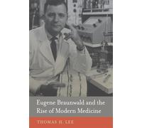 Thomas H. Lee Eugene Braunwald and the Rise of Modern Medicin (Copertina rigida)