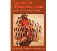 Thomas H. Leforge Thomas B. Marquis Memoirs of a White Crow Indian (Tascabile)