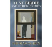 Thomas H Ogden Aunt Birdie and Other Stories (Tascabile)