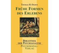 Thomas H. Ogden Frühe Formen des Erlebens (Bibliothek der Psychoanal (Tascabile)