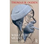 Thomas H. Ogden What Alive Means (Tascabile)