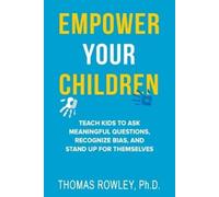Thomas H Rowley Empower Your Children - Teach kids to ask meaningful (Tascabile)