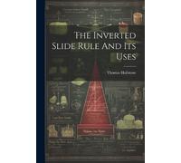 Thomas Hailstone The Inverted Slide Rule And Its Uses (Tascabile)