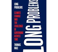 Long Problems: Climate Change and the Challenge of Governing Across Time