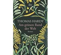 Thomas Hardy Am grunen Rand der Welt (Tascabile)