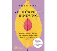 Thomas Harms Verkörperte Bindung: Frühes Trauma heilen, Emotionen re (Tascabile)
