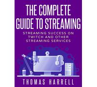 Thomas Harrell The Complete Guide to Streaming (Tascabile)