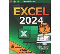 EXCEL: The Easy and Complete Guide to Master Excel in 7 Days, From Beginner to Pro with Over 360 Illustrative Examples, +100 Exercises, Formulas and Step-by-Step Tutorials for Quick Learning