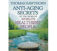 Thomas Hawthorn Anti-Aging Secrets of The World's Healthiest People (Tascabile)