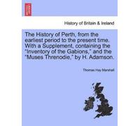 Thomas Hay Mars The History of Perth, from the earliest period to th (Tascabile)