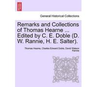 Thomas Hearne C Remarks and Collections of Thomas Hearne ... Edited (Tascabile)