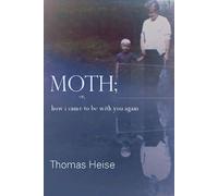 Thomas Heise Moth; or how I came to be with you again (Tascabile)