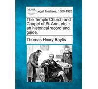 Thomas Henry Baylis The Temple Church and Chapel of St. Ann, Etc. (Tascabile)