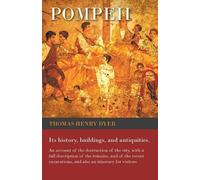 Thomas Henry Dy Pompeii - Its History, Buildings, and Antiquities - (Tascabile)