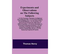 Thomas Henry Experiments and Observations on the Following Subjects; (Tascabile)