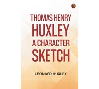 Thomas Henry Huxley: A Character Sketch