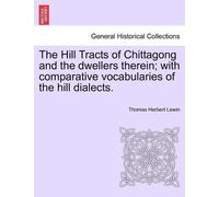 Thomas Herbert The Hill Tracts of Chittagong and the dwellers there (Tascabile)