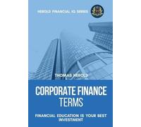 Thomas Herold Corporate Finance Terms - Financial Education Is Your (Tascabile)