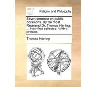 Thomas Herring Seven Sermons on Public Occasions. by the Most Revere (Tascabile)