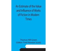 Thomas Hill Gre An Estimate of the Value and Influence of Works of F (Tascabile)