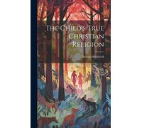 Thomas Hitchcock The Child's True Christian Religion (Copertina rigida)