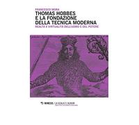 Thomas Hobbes e la fondazione della tecnica moderna. Realtà e virtualità dell'uomo e del potere